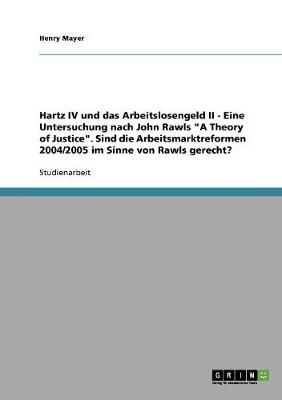 Book cover for Hartz IV und das Arbeitslosengeld II. Eine Untersuchung nach John Rawls A Theory of Justice