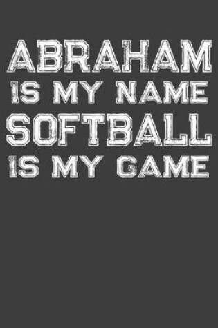 Cover of Abraham Is My Name Softball Is My Game