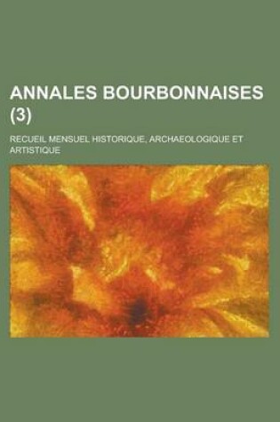 Cover of Annales Bourbonnaises; Recueil Mensuel Historique, Archaeologique Et Artistique (3)