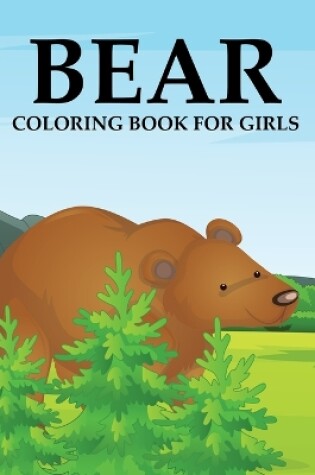 Cover of Bear Coloring Book For Girls