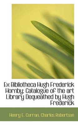 Book cover for Ex Bibliotheca Hugh Frederick Hornby; Catalogue of the Art Library Dequeathed by Hugh Frederick