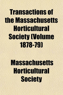 Book cover for Transactions of the Massachusetts Horticultural Society (Volume 1878-79)