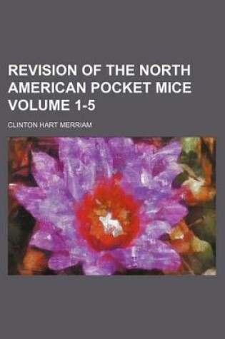 Cover of Revision of the North American Pocket Mice Volume 1-5