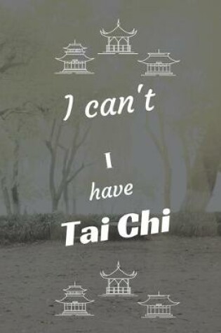 Cover of I can't I have Tai Chi