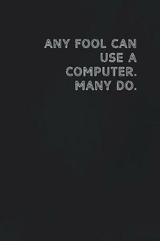 Cover of Any fool can use a computer. Many do.