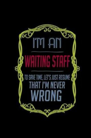 Cover of I'm a waiting staff to save time, let's just assume that i'm never wrong