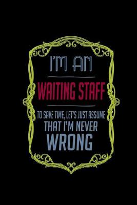 Book cover for I'm a waiting staff to save time, let's just assume that i'm never wrong