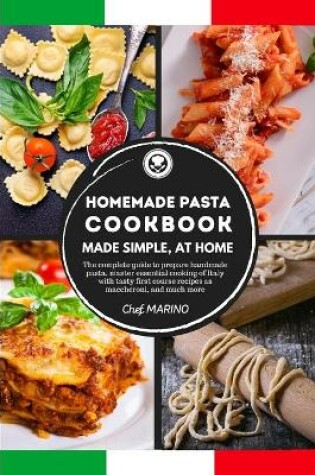 Cover of HOMEMADE PASTA COOKBOOK Made Simple, at Home. The complete guide to preparing handmade pasta, master the essential cooking of Italy with tasty first course recipes such as maccheroni, and much more.