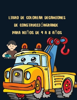 Book cover for Libro de colorear de camiones de construcción grande para niños de 4 a 8 años