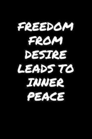 Cover of Freedom From Desire Leads To Inner Peace�