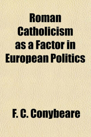 Cover of Roman Catholicism as a Factor in European Politics