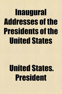 Book cover for Inaugural Addresses of the Presidents of the United States