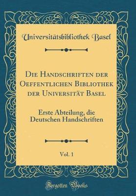 Book cover for Die Handschriften Der Oeffentlichen Bibliothek Der Universitat Basel, Vol. 1