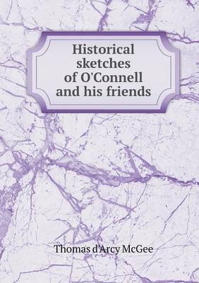 Book cover for Historical sketches of O'Connell and his friends