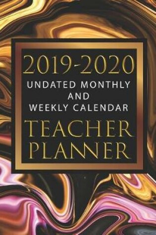 Cover of Teacher Planner 2019 - 2020 Undated Monthly and Weekly Calendar