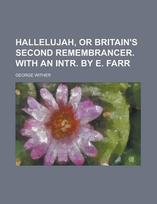 Book cover for Hallelujah, or Britain's Second Remembrancer. with an Intr. by E. Farr