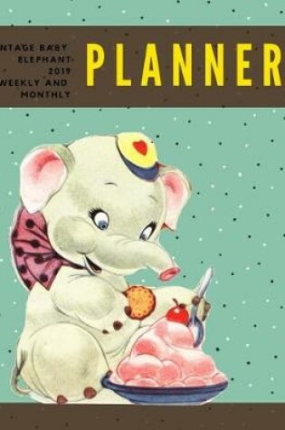 Cover of Vintage Baby Elephant 2019 Weekly and Monthly Planner