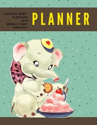 Book cover for Vintage Baby Elephant 2019 Weekly and Monthly Planner