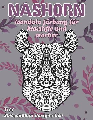 Book cover for Mandala Farbung fur Bleistifte und Marker - Stressabbau Designs Tier - Tier - Nashorn