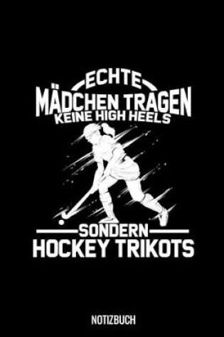 Cover of Echte Madchen Tragen keine High Heels Sondern Hockey Trikots