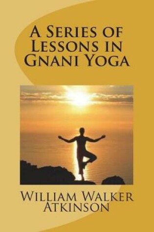 Cover of A Series of Lessons in Gnani Yoga