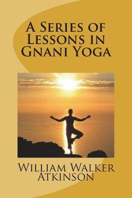 Book cover for A Series of Lessons in Gnani Yoga