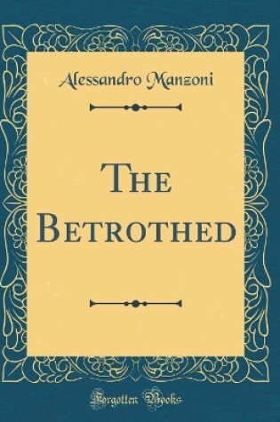 Cover of The Betrothed (Classic Reprint)