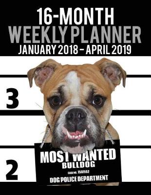 Book cover for 2018-2019 Weekly Planner - Most Wanted Bulldog (Bull Dog)