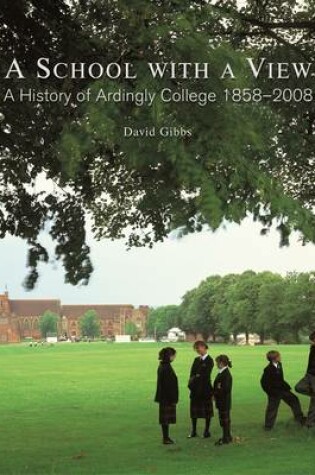 Cover of A School with a View - A History of Ardingly College