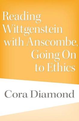 Book cover for Reading Wittgenstein with Anscombe, Going On to Ethics