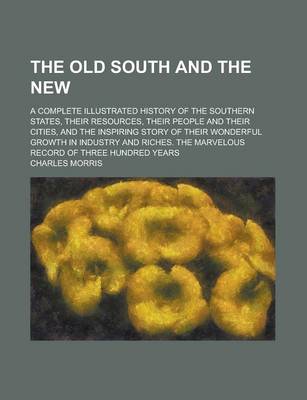 Book cover for The Old South and the New; A Complete Illustrated History of the Southern States, Their Resources, Their People and Their Cities, and the Inspiring St