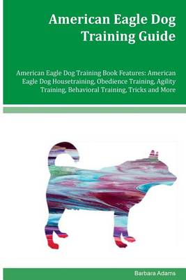 Book cover for American Eagle Dog Training Guide American Eagle Dog Training Book Features