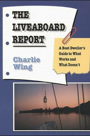 Cover of The Liveaboard Report: A Boat Dweller's Guide to What Works and What Doesn't
