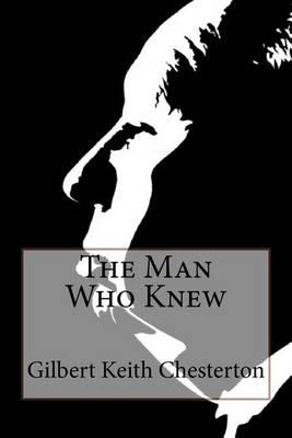 Book cover for The Man Who Knew Too Much Gilbert Keith Chesterton