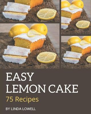 Book cover for 75 Easy Lemon Cake Recipes