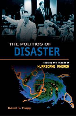 Book cover for Politics of Disaster, The: Tracking the Impact of Hurricane Andrew