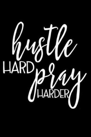 Cover of Hustle Hard Pray Harder