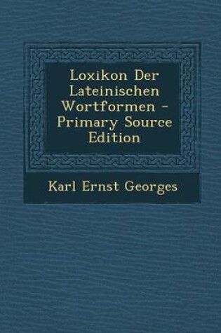 Cover of Loxikon Der Lateinischen Wortformen - Primary Source Edition