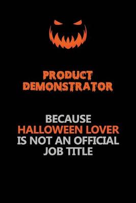 Book cover for Product Demonstrator Because Halloween Lover Is Not An Official Job Title