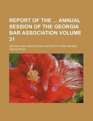 Book cover for Report of the Annual Session of the Georgia Bar Association Volume 31