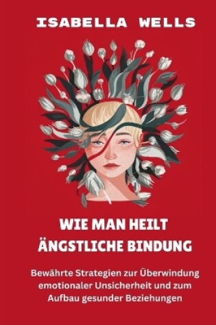 Cover of Wie man heilt Ängstliche Bindung