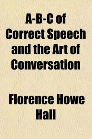 Cover of A-B-C of Correct Speech and the Art of Conversation