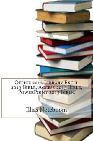 Cover of Office 2013 Library Excel 2013 Bible, Access 2013 Bible, PowerPoint 2013 Bible,