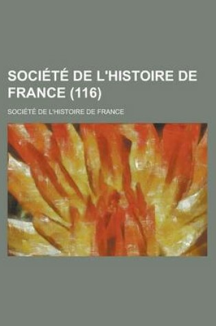 Cover of Societe de L'Histoire de France (116 )