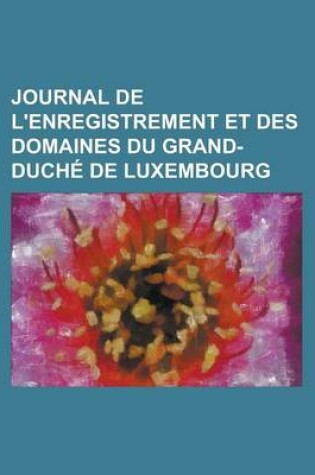 Cover of Journal de L'Enregistrement Et Des Domaines Du Grand-Duche de Luxembourg