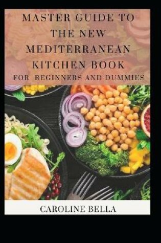 Cover of Master Guide To The New Mediterranean Kitchen Book For Beginners And Dummies