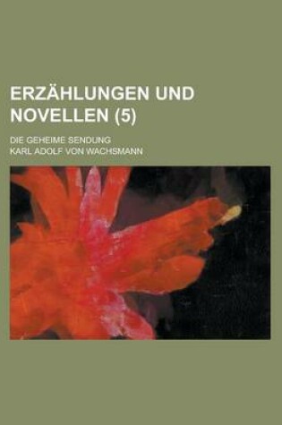 Cover of Erzahlungen Und Novellen; Die Geheime Sendung (5)