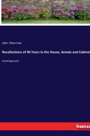 Cover of Recollections of 40 Years in the House, Senate and Cabinet