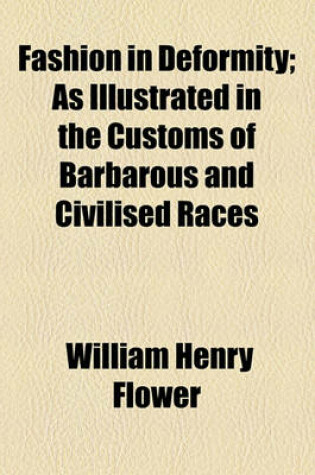 Cover of Fashion in Deformity; As Illustrated in the Customs of Barbarous and Civilised Races