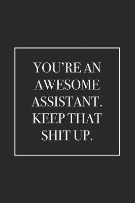 Book cover for You're an Awesome Assistant. Keep That Shit Up